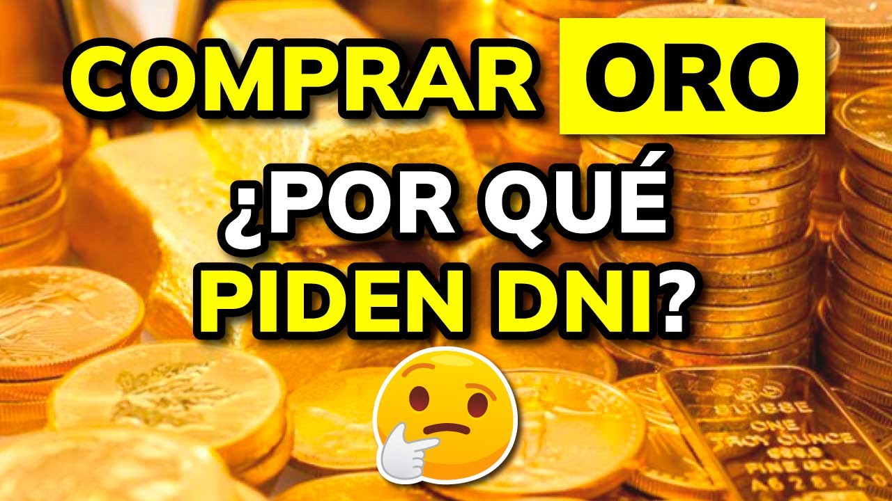 porque piden el dni para vender oro