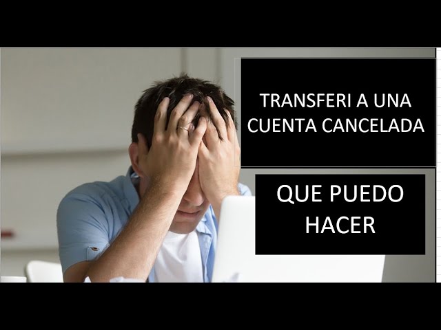que pasa si hago una transferencia a una cuenta cancelada
